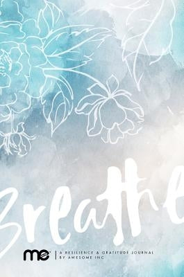 Resilient ME Gratitude Journal: Breathe by Awesome Inc