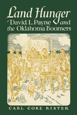 Land Hunger: David Payne and The Oklahoma Boomers by Rister, Carl Coke