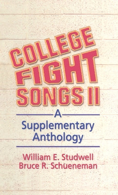 College Fight Songs II: A Supplementary Anthology by Studwell, William E.