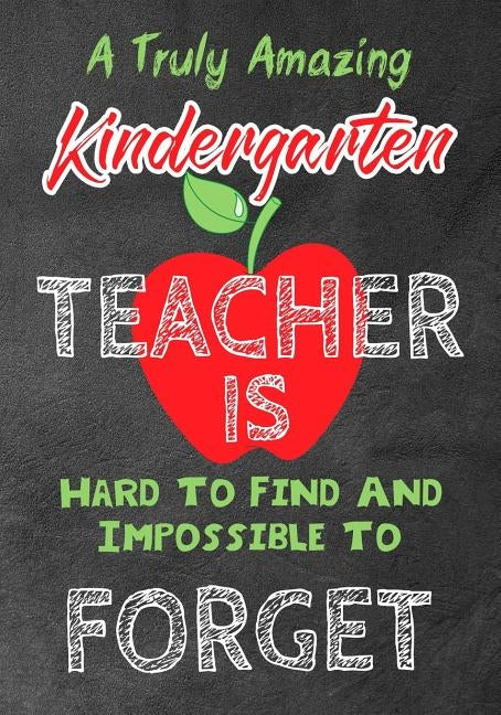 A Truly Amazing Kindergarten Teacher Is Hard To Find And Impossible To Forget: Perfect Year End Graduation or Thank You Gift for Teachers, Teacher App by Kech, Omi
