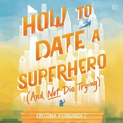 How to Date a Superhero (and Not Die Trying) by Fernandez, Cristina