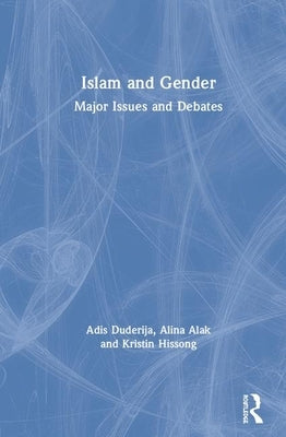 Islam and Gender: Major Issues and Debates by Duderija, Adis