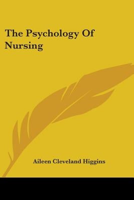 The Psychology Of Nursing by Higgins, Aileen Cleveland