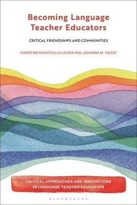 Becoming Language Teacher Educators: Critical Friendships and Communities by Montecillo Leider, Christine
