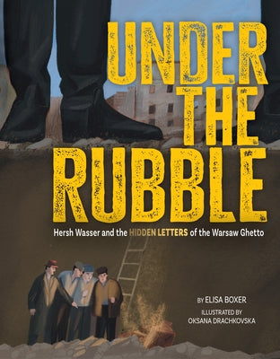 Under the Rubble: The Hidden Letters of the Warsaw Ghetto by Boxer, Elisa