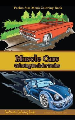 Pocket Size Men's Coloring Book: Muscle Cars: A Coloring Book for Dudes by Zenmaster Coloring Books