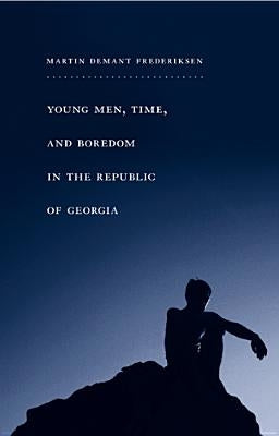 Young Men, Time, and Boredom in the Republic of Georgia by Frederiksen, Martin