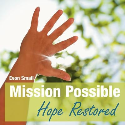 Mission Possible Hope Restored by Small, Evon