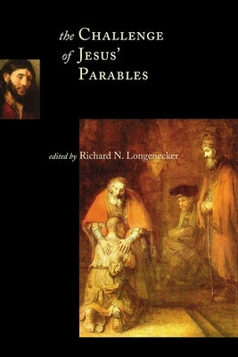 The Challenge of Jesus' Parables by Longenecker, Richard N.