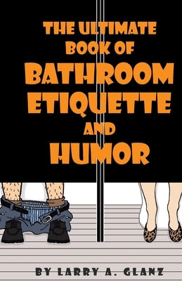 The Ultimate Book of Bathroom Etiquette and Humor by Glanz, Larry a.