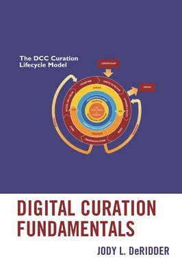 Digital Curation Fundamentals by Deridder, Jody L.