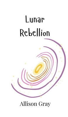Lunar Rebellion by Gray, Allison