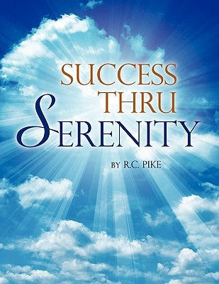 Success Thru Serenity by Pike, R. C.