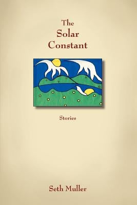 The Solar Constant: Stories by Muller, Seth