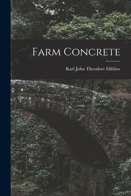 Farm Concrete by John Theodore Ekblaw, Karl