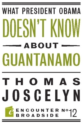 What President Obama Doesn?t Know about Guantanamo by Joscelyn, Thomas