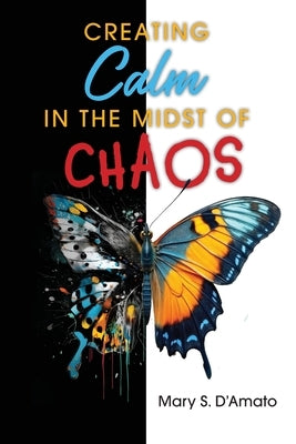 Creating Calm in the Midst of Chaos by D'Amato, Mary
