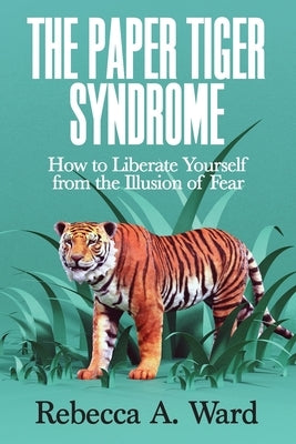The Paper Tiger Syndrome by Ward, Rebecca A.