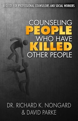 Counseling People Who Have Killed Other People by Parke, David