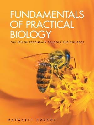 Fundamentals of Practical Biology: For Senior Secondary Schools and Colleges by Ndukwe, Margaret