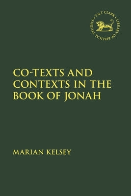 Co-texts and Contexts in the Book of Jonah by Kelsey, Marian