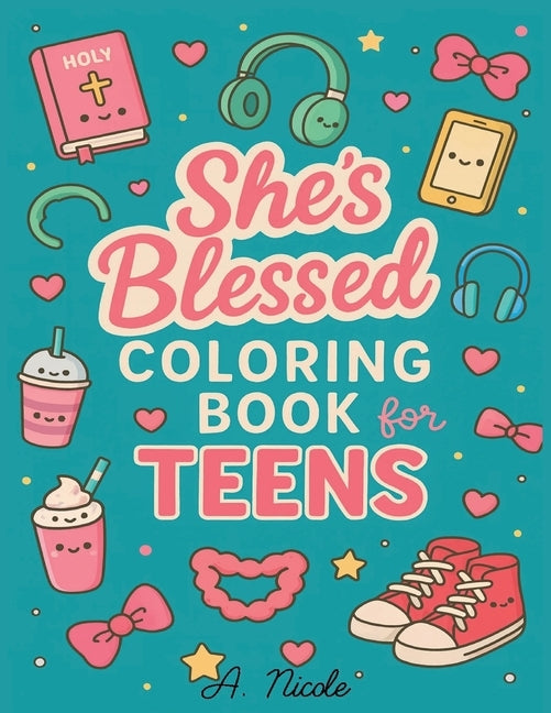 She's Blessed Coloring Book for Teens: Faith & Self-Care Coloring Pages by Nicole, A.