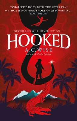 Hooked: Neverland Will Never Let Go... by Wise, A. C.