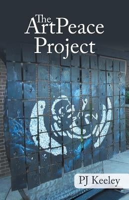 The Artpeace Project by Keeley, Pj