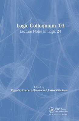 Logic Colloquium '03: Lecture Notes in Logic 24 by Stoltenberg-Hansen, Viggo