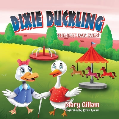 Dixie Duckling: The Best Day Ever! by Gillam, Mary