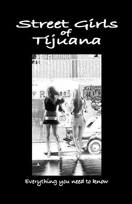 Street Girls of Tijuana: Everything You Need to Know by Ruhnau, R.