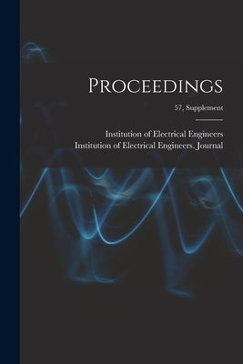 Proceedings; 57, supplement by Institution of Electrical Engineers