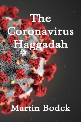 The Coronavirus Haggadah by Bodek, Martin