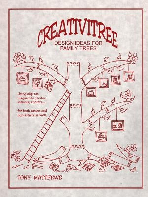 Creativitree: Design Ideas for Family Trees by Matthews, Tony