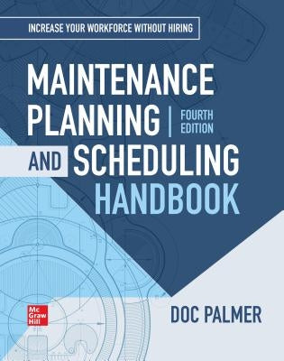 Maintenance Planning and Scheduling Handbook, 4th Edition by Palmer Richard (Doc)