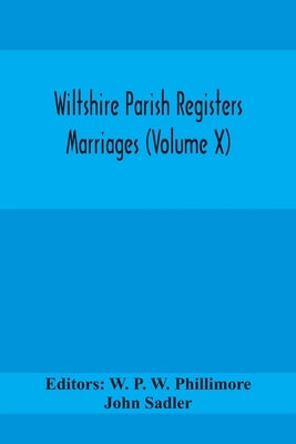 Wiltshire Parish Registers Marriages (Volume X) by P. W. Phillimore, W.