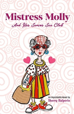 Mistress Molly and Her Senior Sex Club by Halperin, Sherry