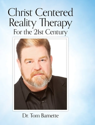 Christ Centered Reality Therapy for the 21st Century by Barnette, Tom