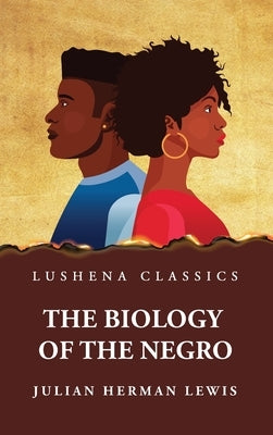 The Biology of the Negro by Julian Herman Lewis