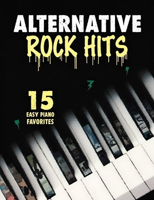 Alternative Rock Hits: 15 Easy Piano Favorites by Jonathan G