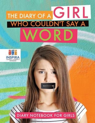 The Diary of A Girl Who Couldn't Say A Word Diary Notebook for Girls by Inspira Journals, Planners &. Notebooks