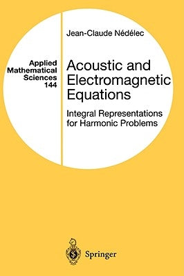 Acoustic and Electromagnetic Equations: Integral Representations for Harmonic Problems by Nedelec, Jean-Claude