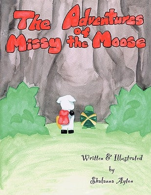 The Adventures of Missy the Moose by Ayton, Shalanna