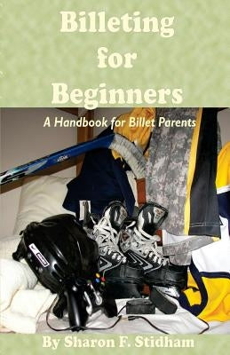 Billeting for Beginners: A Handbook for Billet Parents by Stidham, Sharon Flynn