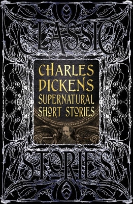 Charles Dickens Supernatural Short Stories: Classic Tales by Dickens, Charles