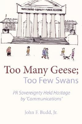 Too Many Geese; Too Few Swans: PR Sovereignty Held Hostage by 'Communications' by Budd, John F., Jr.