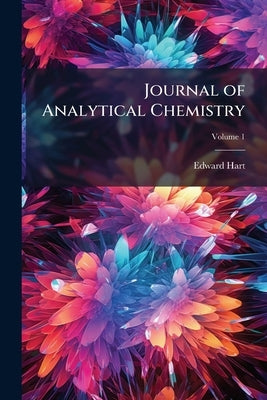 Journal of Analytical Chemistry; Volume 1 by Hart, Edward