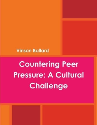 Countering Peer Pressure: A Cultural Challenge by Ballard, Vinson