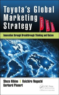 Toyota's Global Marketing Strategy: Innovation Through Breakthrough Thinking and Kaizen by Hibino, Shozo