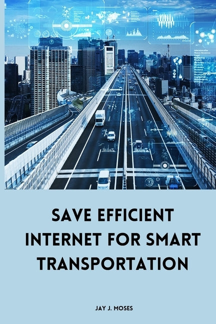 Save Efficient Internet For Smart Transportation by J. Moses, Jay